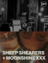 SHEEP SHEARERS + MOONSHINE XXX