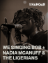 WE SINGING BOB + NADIA MCANUFF & THE LIGERIANS