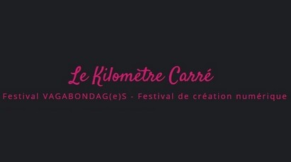 2016-03-02 08_53_39-Le Kilomètre Carré – Festival VAGABONDAG(e)S – Festival de création numérique